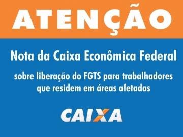 Caixa explica sobre liberação do FGTS dos trabalhadores que residam nas áreas afetadas