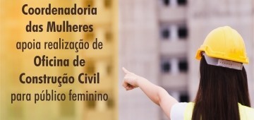 Coordenadoria das Mulheres apoia realização de Oficina de Construção Civil para Mulheres