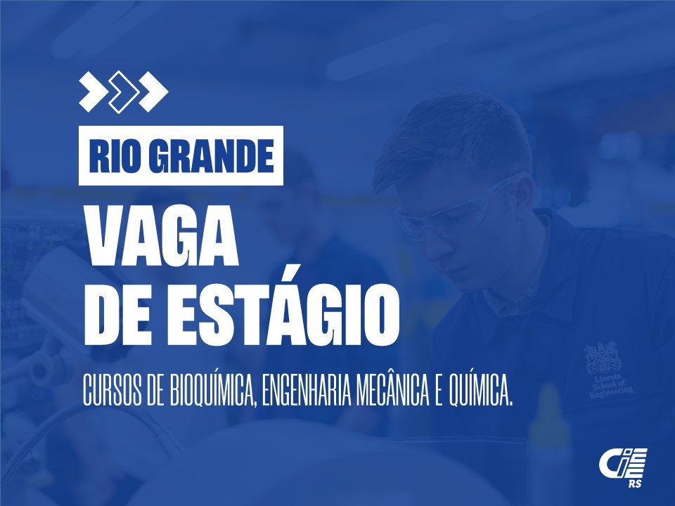 CIEE-RS oferece vaga de estágio para cursos de Bioquímica, Engenharia Mecânica e Química em RG